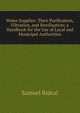 Water Supplies: Their Purification, Filtration, and Sterilisation; a Handbook for the Use of Local and Municipal Authorities, Samuel Rideal 