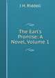 The Earl's Promise: A Novel, Volume 1, J H. Riddell 