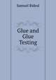 Glue and Glue Testing, Samuel Rideal 