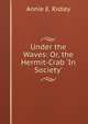 Under the Waves: Or, the Hermit-Crab 'In Society'., Annie E. Ridley 