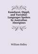 Kamilaroi, Dippil, and Turrubul: Languages Spoken by Australian Aborigines, William Ridley 