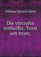 Die vierzehn nothelfer, Trost um trost;, Wilhelm Heinrich Riehl 