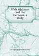 Walt Whitman and the Germans, a study, Richard Henri Riethmueller 