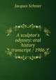 A sculptor's odyssey: oral history transcript / 1986, Jacques Schnier 