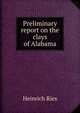 Preliminary report on the clays of Alabama, Heinrich Ries 