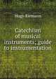 Catechism of musical instruments; guide to instrumentation, Hugo Riemann 