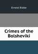 Crimes of the Bolsheviki, Ernest Riebe 