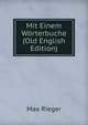 Mit Einem Worterbuche (Old English Edition), Max Rieger 