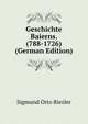 Geschichte Baierns. (788-1726) (German Edition), Sigmund Otto Riezler 