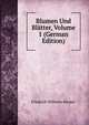 Blumen Und Blatter, Volume 1 (German Edition), Friedrich Wilhelm Riemer 