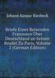Briefe Eines Reisenden Franzosen Uber Deutschland an Seinen Bruder Zu Paris, Volume 2 (German Edition), Johann Kaspar Riesbeck 