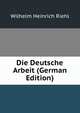 Die Deutsche Arbeit (German Edition), Wilhelm Heinrich Riehl 