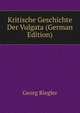 Kritische Geschichte Der Vulgata (German Edition), Georg Riegler 