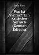 Was Ist Syntax?: Ein Kritischer Versuch (German Edition), John Ries 