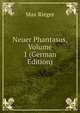 Neuer Phantasus, Volume 1 (German Edition), Max Rieger 