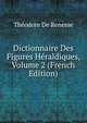Dictionnaire Des Figures Heraldiques, Volume 2 (French Edition), Theodore De Renesse 