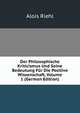 Der Philosophische Kriticismus Und Seine Bedeutung Fur Die Positive Wissenschaft, Volume 1 (German Edition), Alois Riehl 