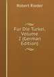 Fur Die Turkei, Volume 2 (German Edition), Robert Rieder 
