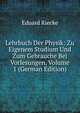 Lehrbuch Der Physik: Zu Eigenem Studium Und Zum Gebrauche Bei Vorlesungen, Volume 1 (German Edition), Eduard Riecke 