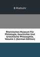 Rheinisches Museum Fur Philologie, Geschichte Und Griechische Philosophie, Volume 1 (German Edition), B Riebuhr 