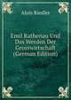 Emil Rathenau Und Das Werden Der Grosswirtschaft (German Edition), Alois Riedler 