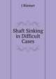 Shaft Sinking in Difficult Cases, J Riemer 
