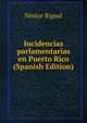 Incidencias parlamentarias en Puerto Rico (Spanish Edition), Nestor Rigual 