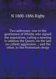 Two addresses: one to the gentlemen of Whitby who signed the requisition, calling a meeting to address the Queen, on the late (so called) aggression . ; and the other, to the Protestant clergy, N 1800-1886 Rigby 