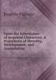 Upon the Inheritance of Acquired Characters: A Hypothesis of Heredity, Development, and Assimilation, Eugenio Rignano 