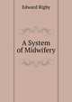 A System of Midwifery, Edward Rigby 