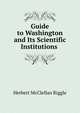 Guide to Washington and Its Scientific Institutions ., Herbert McClellan Riggle 