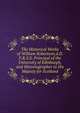 The Historical Works of William Robertson,d.D. F.R.S.E. Principal of the University of Edinburgh,and Historiographer to His Majesty for Scotland., 