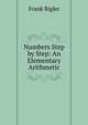 Numbers Step by Step: An Elementary Arithmetic, Frank Rigler 