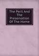 The Peril And The Preservation Of The Home, 