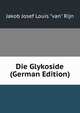 Die Glykoside (German Edition), Jakob Josef Louis "van" Rijn 