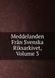 Meddelanden Fran Svenska Riksarkivet, Volume 3, 