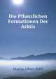 Die Pflanzlichen Formationen Der Arktis (German Edition), Martin Albert Rikli 