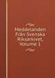 Meddelanden Fran Svenska Riksarkivet, Volume 1, 