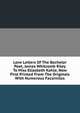 Love Letters Of The Bachelor Poet, James Whitcomb Riley To Miss Elizabeth Kahle, Now First Printed From The Originals With Numerous Facsimiles, 