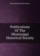 Publications Of The Mississippi Historical Society, Mississippi Historical Society 