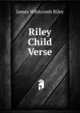 Riley Child Verse, Riley, James Whitcomb, 1849-1916 