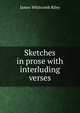 Sketches in prose with interluding verses, Riley, James Whitcomb, 1849-1916 