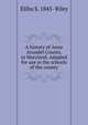 A history of Anne Arundel County, in Maryland. Adapted for use in the schools of the county, Elihu S. 1845- Riley 
