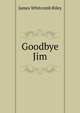 Goodbye Jim, Riley, James Whitcomb, 1849-1916 