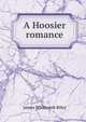 A Hoosier romance, Riley, James Whitcomb, 1849-1916 