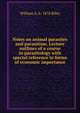 Notes on animal parasites and parasitism. Lecture outlines of a course in parasitology with special reference to forms of economic importance, William A. b. 1876 Riley 