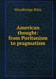 American thought: from Puritanism to pragmatism, Woodbridge Riley 