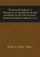 "Stonewall Jackson" a thesaurus of ancedotes of and incidents in the life of Lieut. General Jonathan Jakson, c.s.a, Elihu S. 1845- Riley 
