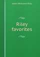 Riley favorites, Riley, James Whitcomb, 1849-1916 