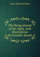 The flying islands of the night, with illustrations by Franklin Booth, Riley, James Whitcomb, 1849-1916 